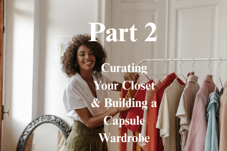 Part 2: Curating Your Closet & Building a Capsule Wardrobe